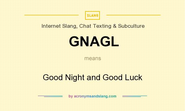 What does GNAGL mean? It stands for Good Night and Good Luck