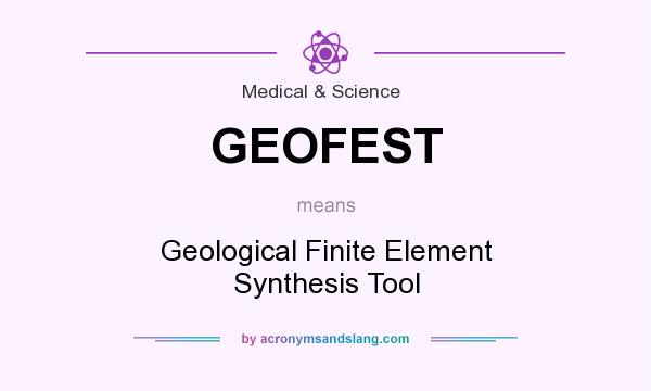 What does GEOFEST mean? It stands for Geological Finite Element Synthesis Tool