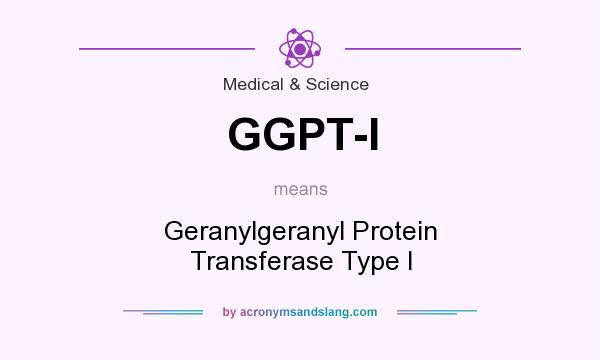 What does GGPT-I mean? It stands for Geranylgeranyl Protein Transferase Type I