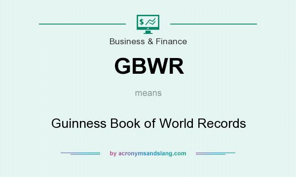 What does GBWR mean? It stands for Guinness Book of World Records