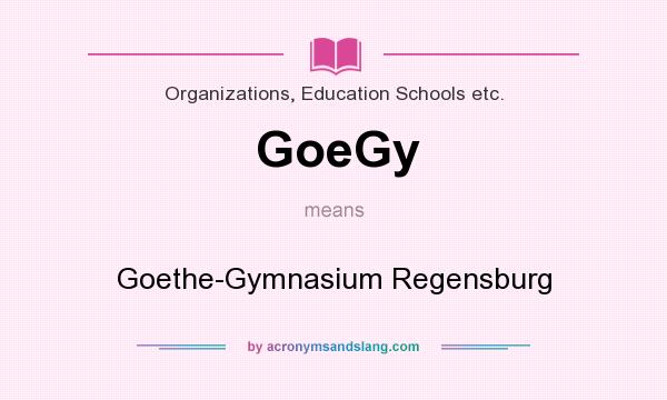 What does GoeGy mean? It stands for Goethe-Gymnasium Regensburg