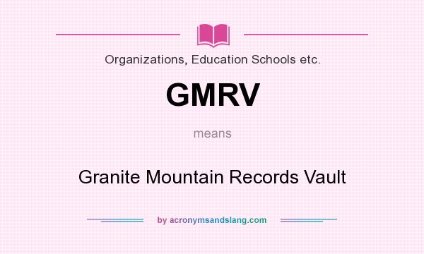 What does GMRV mean? It stands for Granite Mountain Records Vault