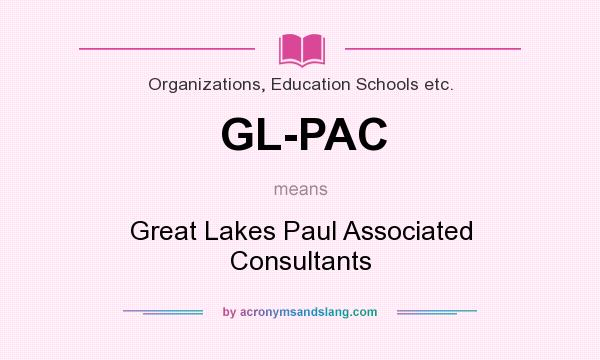 What does GL-PAC mean? It stands for Great Lakes Paul Associated Consultants