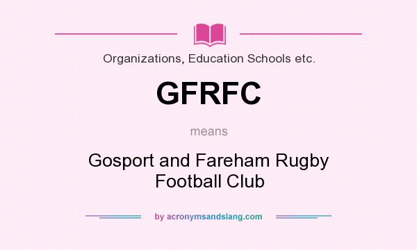 What does GFRFC mean? It stands for Gosport and Fareham Rugby Football Club