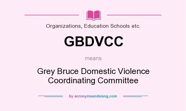 What does GBDVCC mean? It stands for Grey Bruce Domestic Violence Coordinating Committee