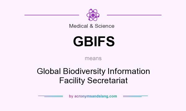 What does GBIFS mean? It stands for Global Biodiversity Information Facility Secretariat