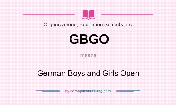 What does GBGO mean? It stands for German Boys and Girls Open