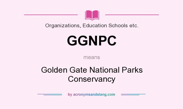 What does GGNPC mean? It stands for Golden Gate National Parks Conservancy