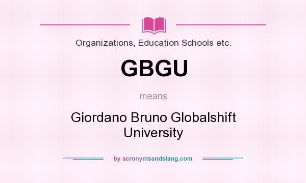 What does GBGU mean? It stands for Giordano Bruno Globalshift University