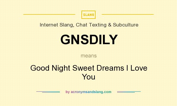 What does GNSDILY mean? It stands for Good Night Sweet Dreams I Love You