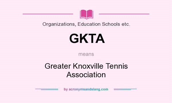 What does GKTA mean? It stands for Greater Knoxville Tennis Association