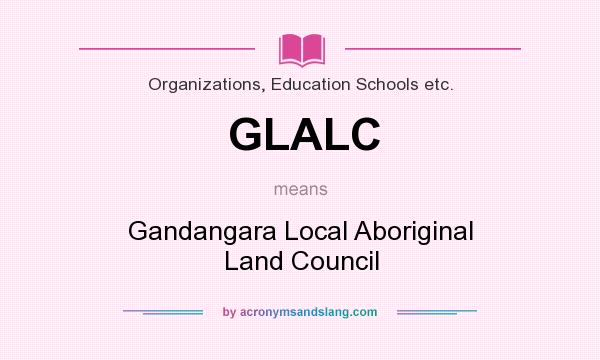 What does GLALC mean? It stands for Gandangara Local Aboriginal Land Council