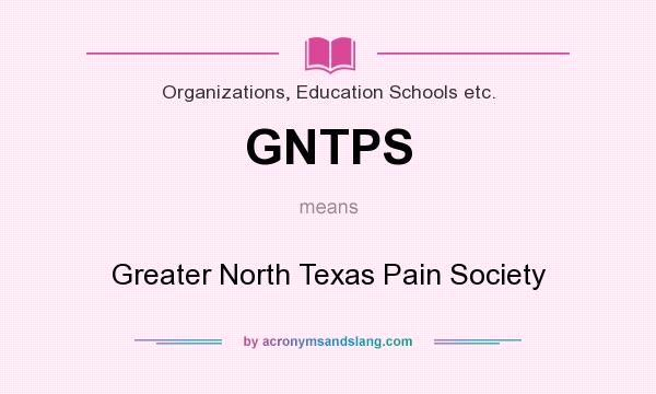 What does GNTPS mean? It stands for Greater North Texas Pain Society