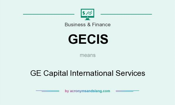 What does GECIS mean? It stands for GE Capital International Services