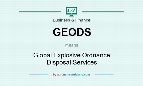 What does GEODS mean? It stands for Global Explosive Ordnance Disposal Services