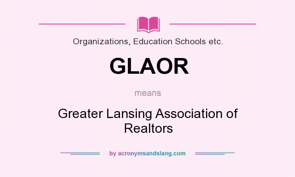 What does GLAOR mean? It stands for Greater Lansing Association of Realtors
