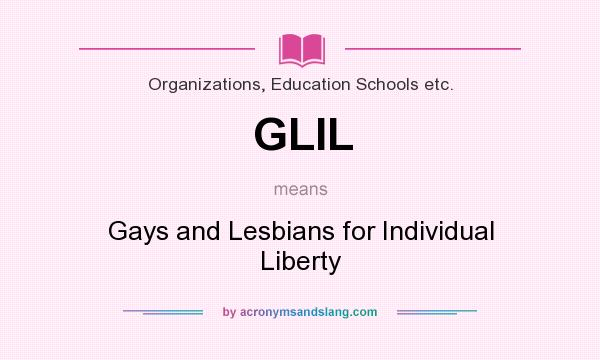 What does GLIL mean? It stands for Gays and Lesbians for Individual Liberty