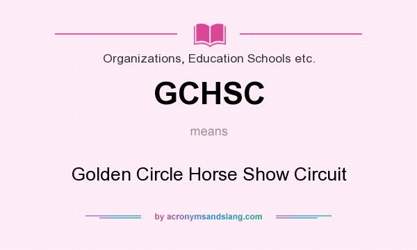 What does GCHSC mean? It stands for Golden Circle Horse Show Circuit