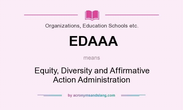 What does EDAAA mean? It stands for Equity, Diversity and Affirmative Action Administration