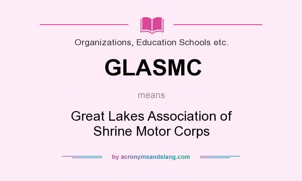 What does GLASMC mean? It stands for Great Lakes Association of Shrine Motor Corps