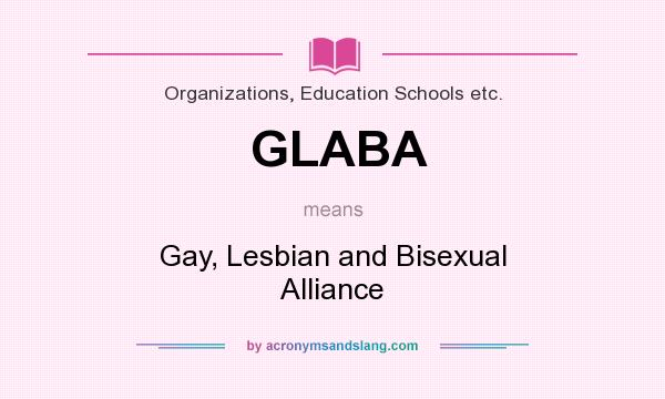 What does GLABA mean? It stands for Gay, Lesbian and Bisexual Alliance