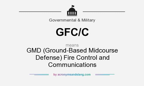 What does GFC/C mean? It stands for GMD (Ground-Based Midcourse Defense) Fire Control and Communications