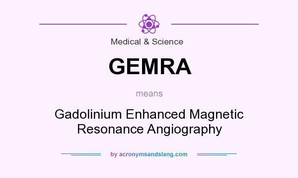 What does GEMRA mean? It stands for Gadolinium Enhanced Magnetic Resonance Angiography