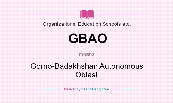 What does GBAO mean? It stands for Gorno-Badakhshan Autonomous Oblast