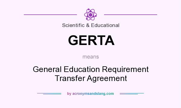 What does GERTA mean? It stands for General Education Requirement Transfer Agreement