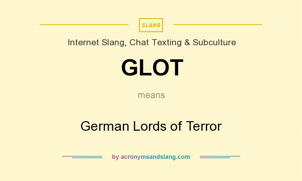 What does GLOT mean? It stands for German Lords of Terror