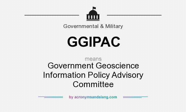 What does GGIPAC mean? It stands for Government Geoscience Information Policy Advisory Committee