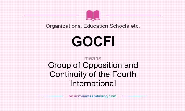 What does GOCFI mean? It stands for Group of Opposition and Continuity of the Fourth International