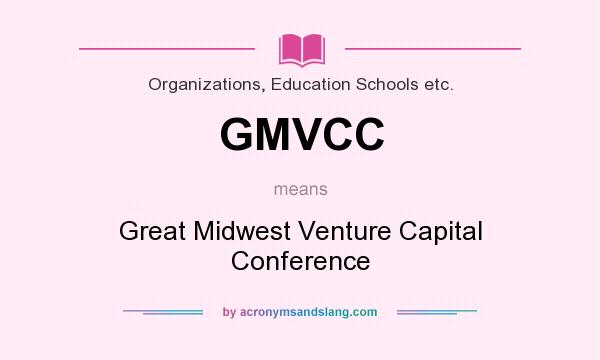 What does GMVCC mean? It stands for Great Midwest Venture Capital Conference