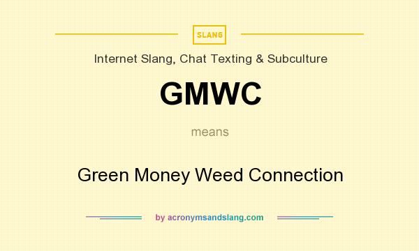 What does GMWC mean? It stands for Green Money Weed Connection