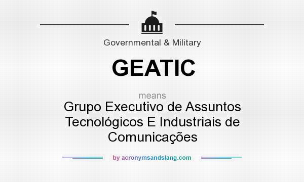 What does GEATIC mean? It stands for Grupo Executivo de Assuntos Tecnológicos E Industriais de Comunicações
