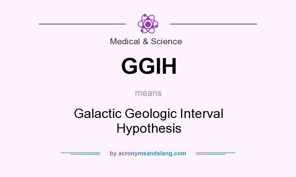 What does GGIH mean? It stands for Galactic Geologic Interval Hypothesis