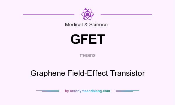 What does GFET mean? It stands for Graphene Field-Effect Transistor