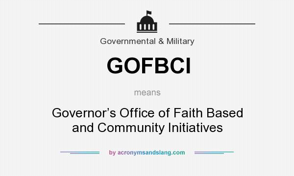 What does GOFBCI mean? It stands for Governor’s Office of Faith Based and Community Initiatives
