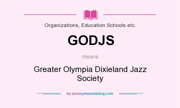 What does GODJS mean? It stands for Greater Olympia Dixieland Jazz Society
