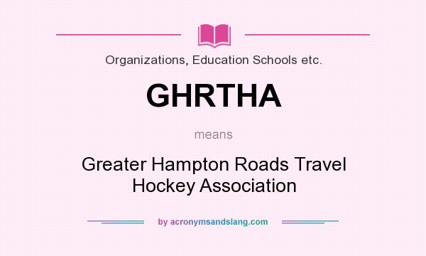 What does GHRTHA mean? It stands for Greater Hampton Roads Travel Hockey Association
