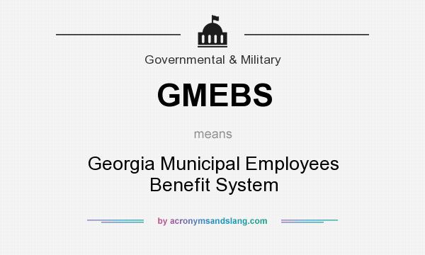What does GMEBS mean? It stands for Georgia Municipal Employees Benefit System