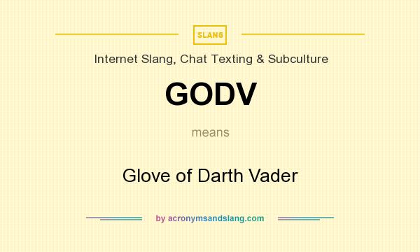What does GODV mean? It stands for Glove of Darth Vader