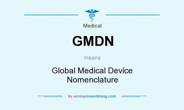 What does GMDN mean? It stands for Global Medical Device Nomenclature