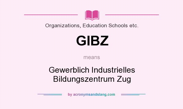 What does GIBZ mean? It stands for Gewerblich Industrielles Bildungszentrum Zug