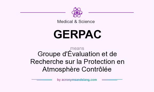 What does GERPAC mean? It stands for Groupe d`Évaluation et de Recherche sur la Protection en Atmosphère Contrôlée