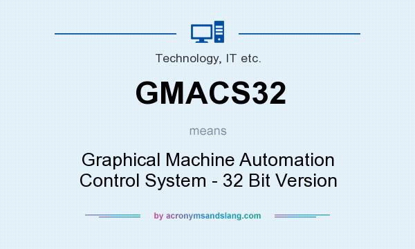 What does GMACS32 mean? It stands for Graphical Machine Automation Control System - 32 Bit Version