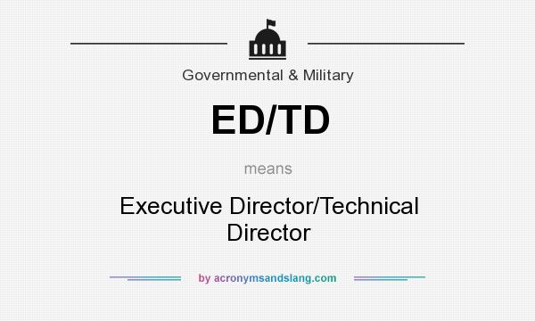 What does ED/TD mean? It stands for Executive Director/Technical Director