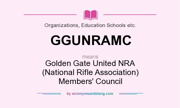 What does GGUNRAMC mean? It stands for Golden Gate United NRA (National Rifle Association) Members` Council