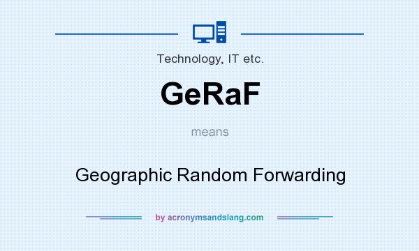 What does GeRaF mean? It stands for Geographic Random Forwarding