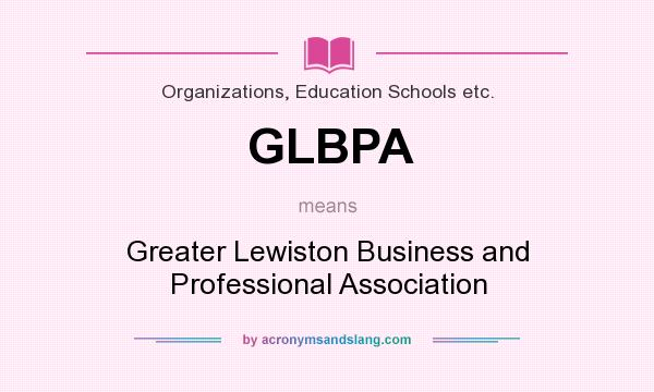 What does GLBPA mean? It stands for Greater Lewiston Business and Professional Association
